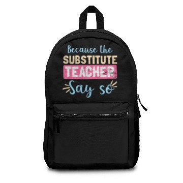 Discover Substitute Teacher Because Says So Gift Backpacks
