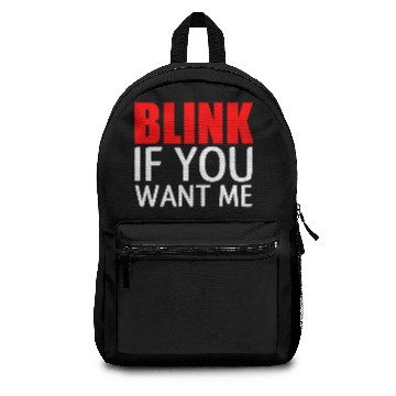 Discover BLINK IF YOU WANT ME Backpacks