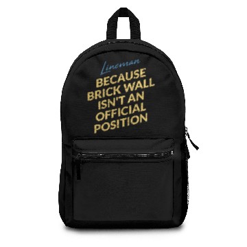 Discover Lineman Brick Wall Isn't A Position Backpacks