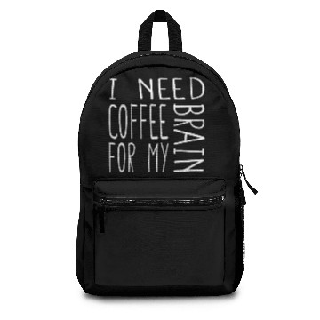 Discover I need coffee for my brain Backpacks