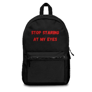 Discover Stop Staring At My Eyes Backpacks