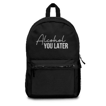 Discover Alcohol You Later Backpacks
