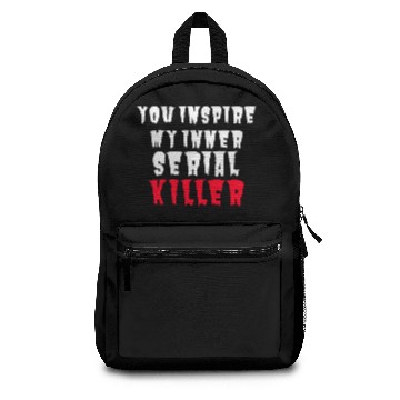 Discover SERIAL KILLER you inspire my inner serial killer Backpacks