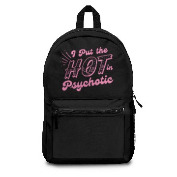 Discover i put the hot in psychotic Backpacks