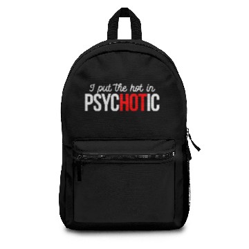 Discover i put the hot in psychotic Backpacks