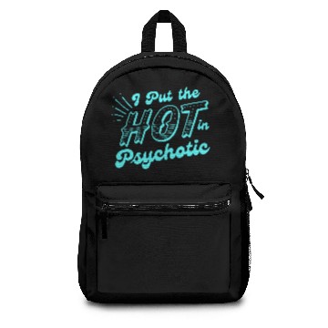 Discover i put the hot in psychotic Backpacks