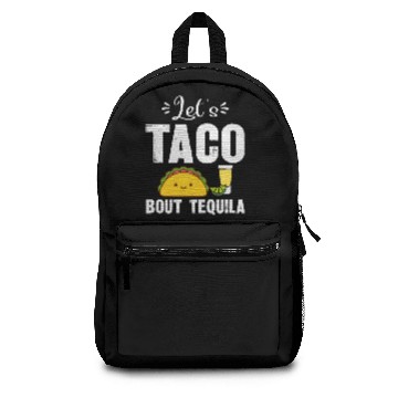 Discover Let s Taco Bout Tequila Backpacks