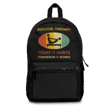 Discover Physical Therapy Today It Hurts Tomorrow It Works Backpacks