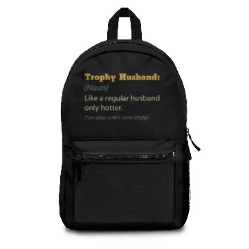 Discover Trophy Husband Like A Regular Husband Only Hotter Backpacks