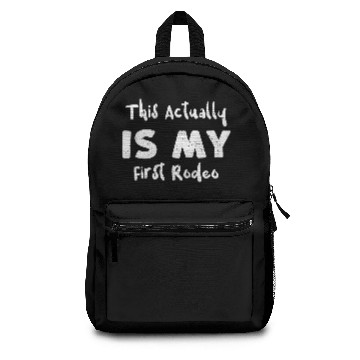 Discover This Actually Is My First Rodeo Backpacks