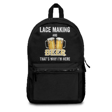 Discover Lace Making And Beer That's Why I'm Here Backpacks