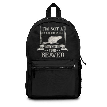 Discover I'm Not A Taxidermist I Will Gladly Stuff Beavers Backpacks