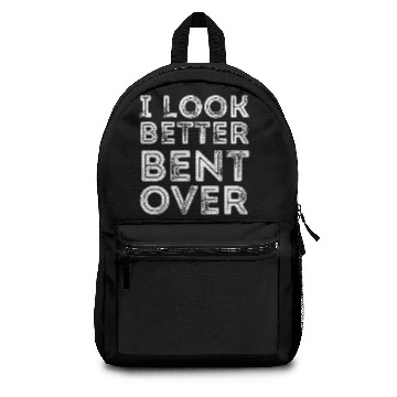 Discover I Look Better Bent Over Backpacks