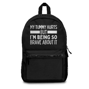 Discover My Tummy Hurts But I'm Being Really Brave About It Backpacks
