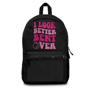 Discover I Look Better Bent Over Backpacks