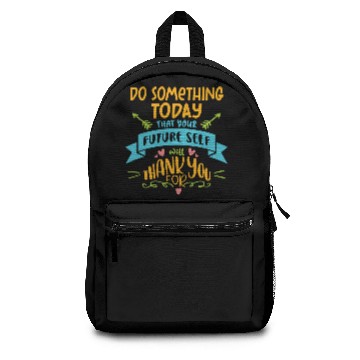 Discover Do Something Today That Your Future Self Will Backpacks