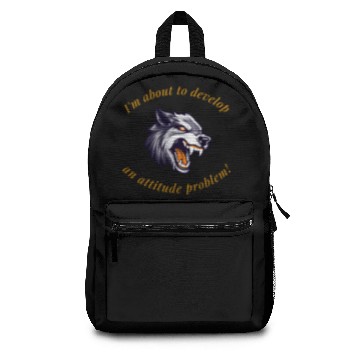 Discover I'm about to develop an attitude problem! Backpacks