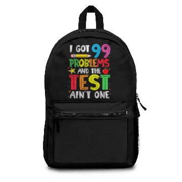 Discover I Got 99 Problems And The Test Day Ain't One Funny Backpacks