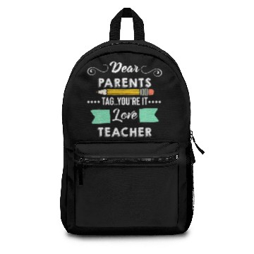 Discover Dear Parents Tag You're It Teacher Last Day Of Sch Backpacks