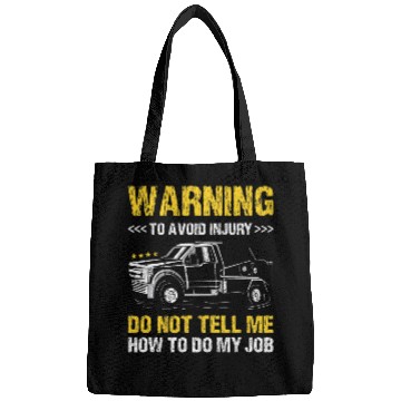 Discover Warning Do Not Tell Me How To Do My Job Tow Truck Operator Bags