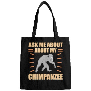 Discover Ask Me About My Chimpanzee Bags