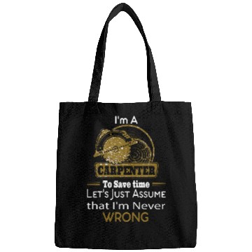 Discover Im A Carpenter Assume That Im Never Wrong 1 Bags