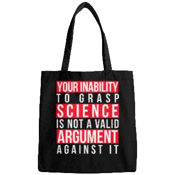 Discover Your Inability to Grasp Science Is Not a Valid Argument Geek Bags
