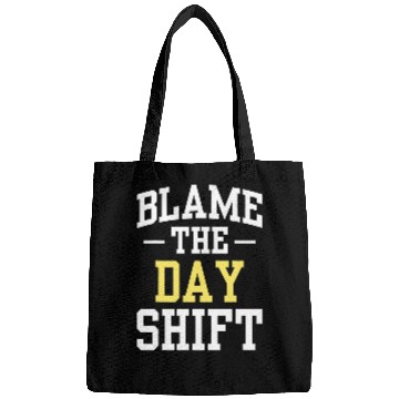 Discover Blame The Day Shift Work Colleague Worker Night Shift Job Bags