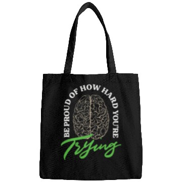 Discover Be Proud Of How Hard Youre Trying Mental Health Bags