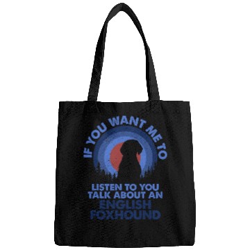 Discover If Want Me Listen Talk About Dog English Foxhound Bags