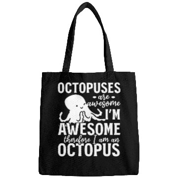 Discover Octopuses Are Awesome Im Awesome Therefore I Am An Octopus Bags