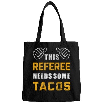 Discover Referee Needs Tacos Lover Refereeing Quotes Funny Referee Bags