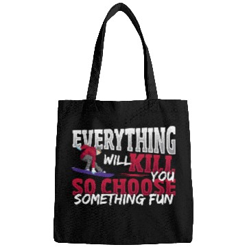 Discover Skiing Ski Everything Will Kill You Choose Fun Snowboarding Snowboarder Bags