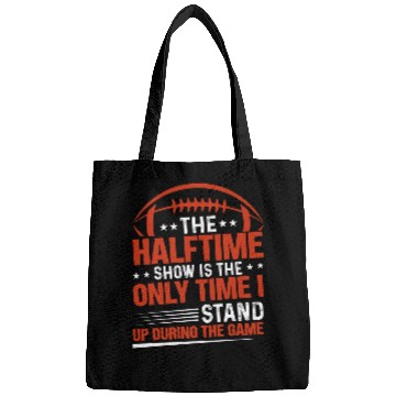 Discover The halftime show is the only time I stand up Halftime Show Bags