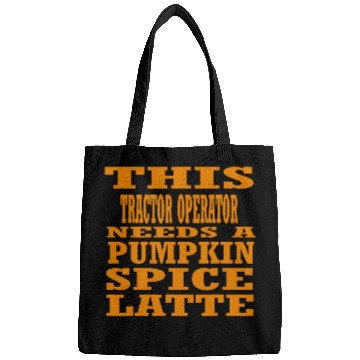Discover Tractor driving This Tractor Operator Needs A Pumpkin Spice Latte Bags