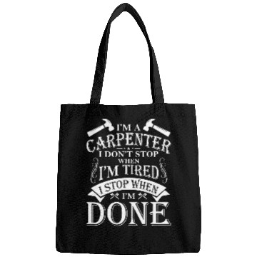 Discover Woodworking Im A Carpenter I Dont Stop When Im Tired Stop When Done Carpenter Bags