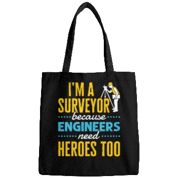 Discover Im a Surveyor Because Engineers Need Heroes Too Bags