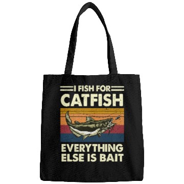 Discover I Fish For Catfish Everything Else Is Bait Catfishing Angler Bags