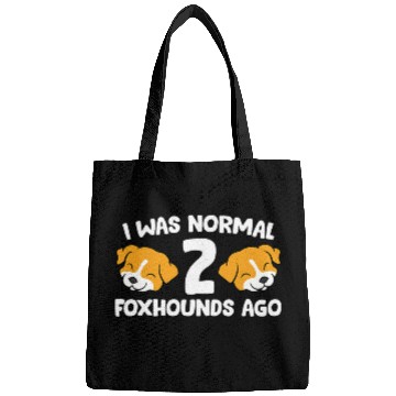 Discover Funny Foxhound Lover I Was Normal 2 Foxhounds Ago Bags