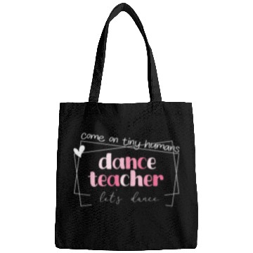 Discover Dance Teacher Come On Tiny Humans Lets Dance instructor Bags