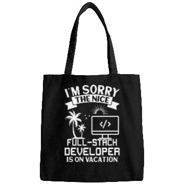 Discover Sorry The Nice FullStack Developer Is On Vacation Bags