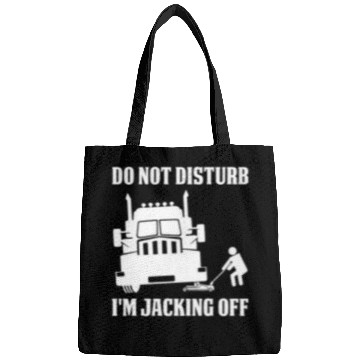 Discover Funny Semi Truck Driver Do Not Disturb Im Jacking Off Bags