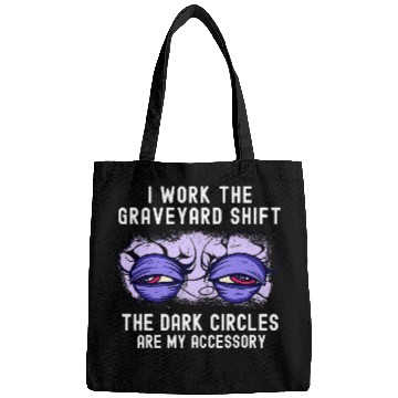 Discover Night shift tired saying for late shift graveyard shift Bags