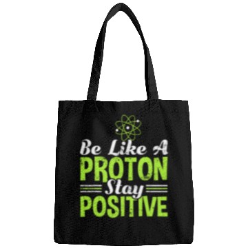 Discover Science Be Like A Proton Stay Positive Bags