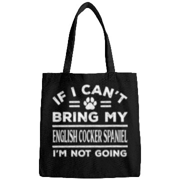 Discover Dog Cocker Spaniel If Cant Bring My English Cocker Spaniel Not Going Funny7 Bags