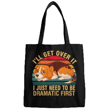 Discover Beagle dog Ill Get Over It I Just Need To Be Dramatic First Bags