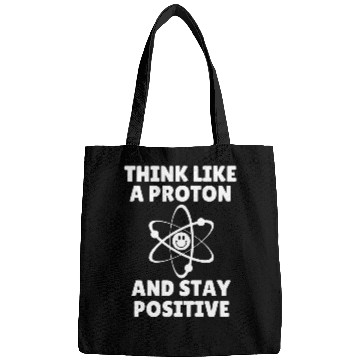 Discover Think Like A Proton and Stay Positive Bags