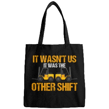 Discover Forklift Driver Forklift Operator It Was The Other Shift Bags