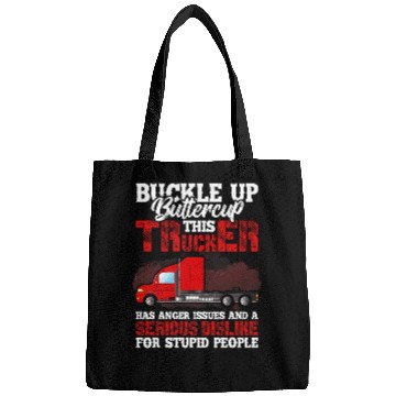 Discover Buckle Up Buttercup This Trucker Has Anger Issues And A Seri Bags