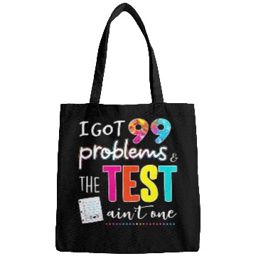 Discover I Got 99 Problems And The Test Day Aint One Funny Student Bags